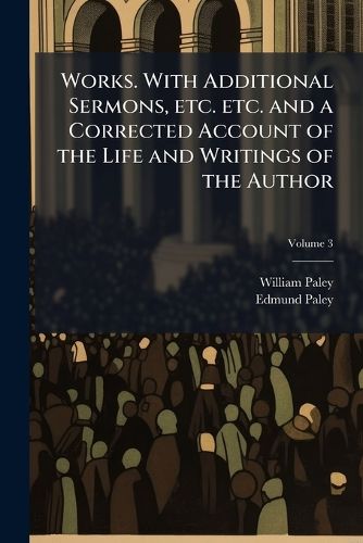 Cover image for Works. with Additional Sermons, Etc. Etc. and a Corrected Account of the Life and Writings of the Author