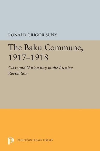 Cover image for The Baku Commune, 1917-1918: Class and Nationality in the Russian Revolution