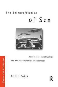 Cover image for The Science/Fiction of Sex: Feminist deconstruction and the vocabularies of heterosex