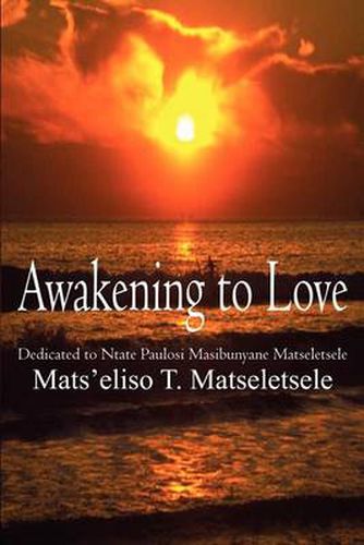Cover image for Awakening to Love: Dedicated to Ntate Paulosi Masibunyane Matseletsele