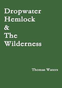 Cover image for Dropwater Hemlock & The Wilderness