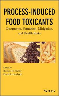 Cover image for Process-induced Food Toxicants: Occurrence, Formation, Mitigation, and Health Risks