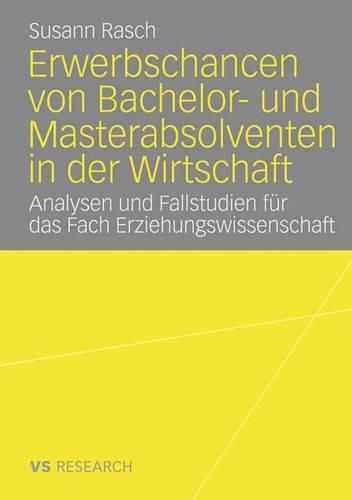 Cover image for Erwerbschancen von Bachelor- und Master-Absolventen in der Wirtschaft: Analysen und Fallstudien fur das Fach Erziehungswissenschaft