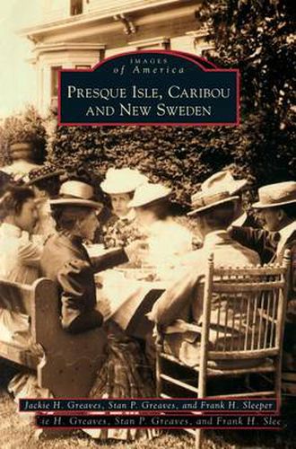 Cover image for Presque Isle, Caribou and New Sweden