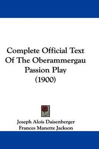 Cover image for Complete Official Text of the Oberammergau Passion Play (1900)