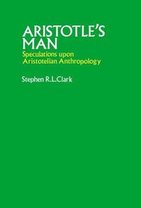 Cover image for Aristotle's Man: Speculations upon Aristotelian Anthropology