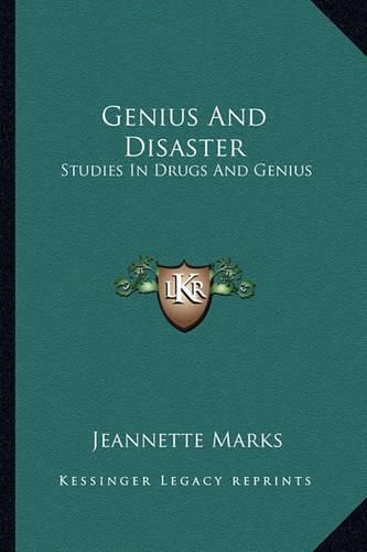 Genius and Disaster: Studies in Drugs and Genius