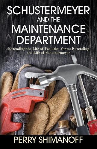 Cover image for Schustermeyer and the Maintenance Department: Extending the Life of Facilities versus Extending the Life of Schustermeyer