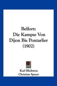 Cover image for Belfort: Die Kampse Von Dijon Bis Pontarlier (1902)