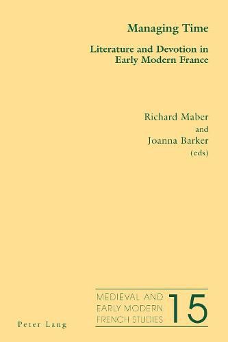 Managing Time: Literature and Devotion in Early Modern France