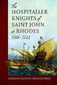 Cover image for The Hospitaller Knights of Saint John at Rhodes 1306-1522
