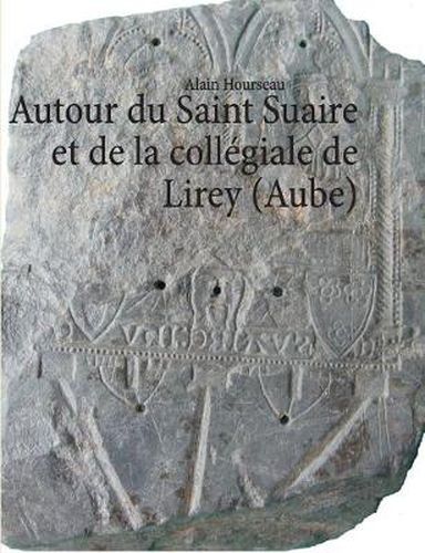 Cover image for Autour du Saint Suaire et de la collegiale de Lirey (Aube)