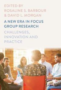 Cover image for A New Era in Focus Group Research: Challenges, Innovation and Practice