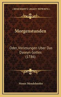 Cover image for Morgenstunden: Oder, Vorlesungen Uber Das Daseyn Gottes (1786)