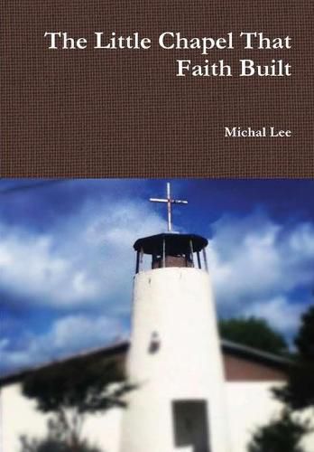 Cover image for The Little Chapel That Faith Built