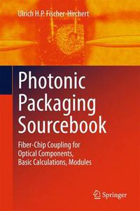 Cover image for Photonic Packaging Sourcebook: Fiber-Chip Coupling for Optical Components, Basic Calculations, Modules