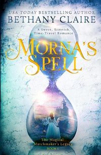 Cover image for Morna's Spell: A Sweet, Scottish, Time Travel Romance