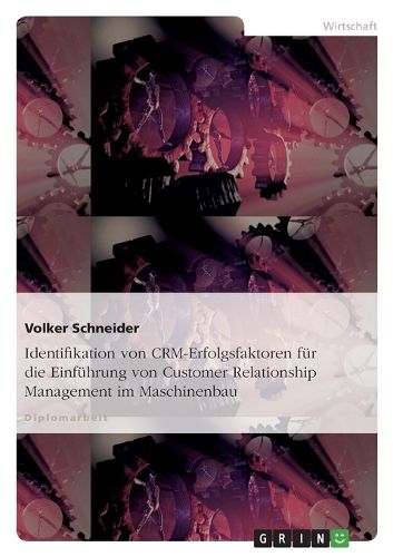 Cover image for Identifikation Von Crm-Erfolgsfaktoren Fur Die Einfuhrung Von Customer Relationship Management Im Maschinenbau