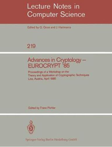 Cover image for Advances in Cryptology - EUROCRYPT '85: Proceedings of a Workshop on the Theory and Application of Cryptographic Techniques. Linz, Austria, April 9-11, 1985