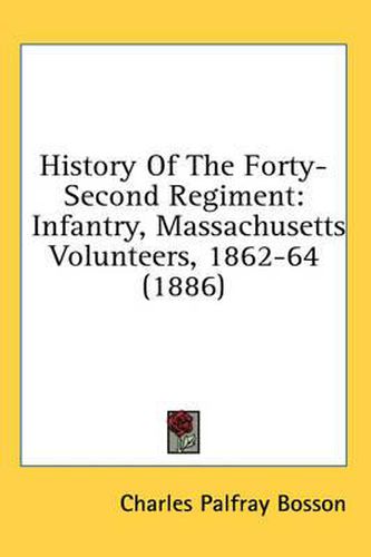 Cover image for History of the Forty-Second Regiment: Infantry, Massachusetts Volunteers, 1862-64 (1886)