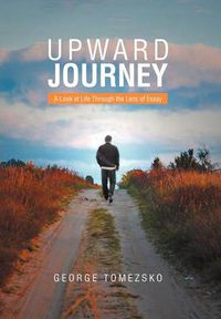 Cover image for Upward Journey: A Look At Life Through The Lens Of Essay
