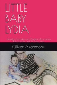 Cover image for Little Baby Lydia: Grandpa, Grandma and Student Mom, Saga of family role reversal and the new times