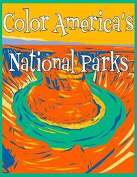 Cover image for Color America's National Parks: Discover the rich, diverse landscapes protected by the US National Parks Service in this educational coloring book