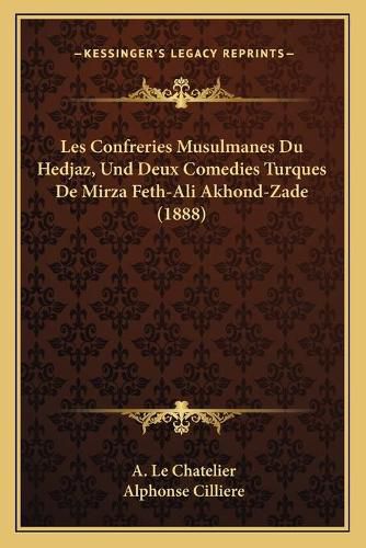 Cover image for Les Confreries Musulmanes Du Hedjaz, Und Deux Comedies Turques de Mirza Feth-Ali Akhond-Zade (1888)