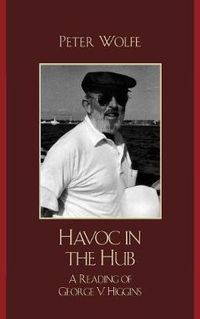 Cover image for Havoc in the Hub: A Reading of George V. Higgins