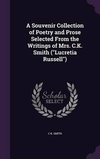 Cover image for A Souvenir Collection of Poetry and Prose Selected from the Writings of Mrs. C.K. Smith (Lucretia Russell)