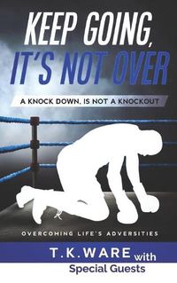 Cover image for Keep Going, It's Not Over: A Knock Down Is Not a Knockout