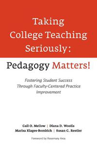 Cover image for Taking College Teaching Seriously - Pedagogy Matters!: Fostering Student Success Through Faculty-Centered Practice Improvement