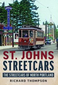 Cover image for St. Johns Streetcars: The Streetcars of North Portland