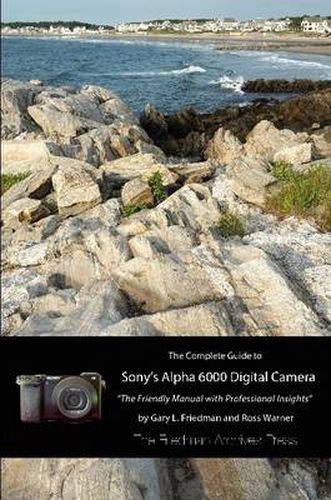 The Complete Guide to Sony's A6000 Camera (B&W Edition)