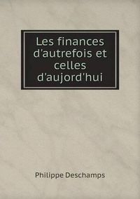 Cover image for Les finances d'autrefois et celles d'aujord'hui