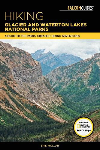 Hiking Glacier and Waterton Lakes National Parks: A Guide to the Parks' Greatest Hiking Adventures