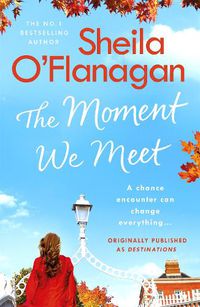 Cover image for The Moment We Meet: Stories of love, hope and chance encounters by the No. 1 bestselling author