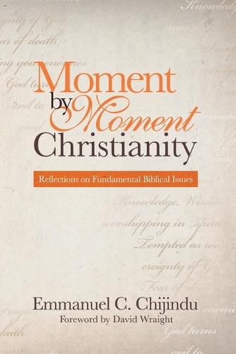 Cover image for Moment by Moment Christianity: Reflections on Fundamental Biblical Issues