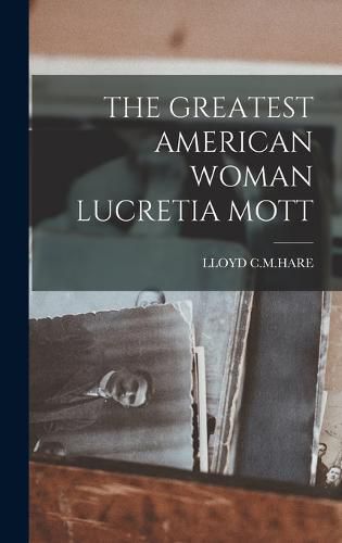 Cover image for The Greatest American Woman Lucretia Mott