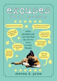 Cover image for Excuses for All Occasions: Alibis, Apologies, and Cop-Outs That Can Get You Out of (or Into) Trouble