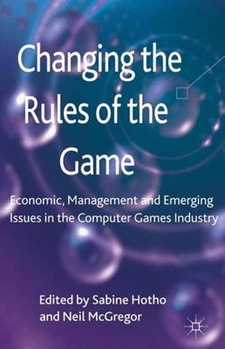 Cover image for Changing the Rules of the Game: Economic, Management and Emerging Issues in the Computer Games Industry