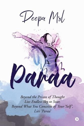 Cover image for Paraa: Beyond the Prison of Thought Lies Endless Sky to Soar, Beyond What You Conceive of Your 'Self', Lies 'Paraa