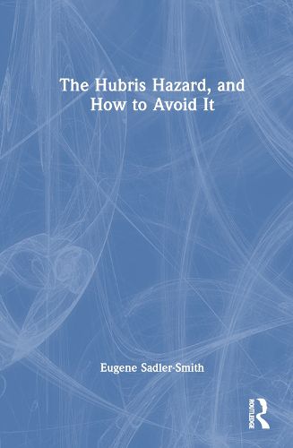 The Hubris Hazard, and How to Avoid It