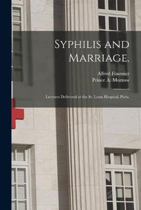 Cover image for Syphilis and Marriage.: Lectures Delivered at the St. Louis Hospital, Paris.