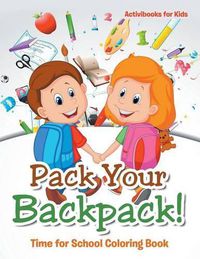 Cover image for Pack Your Backpack! Time for School Coloring Book