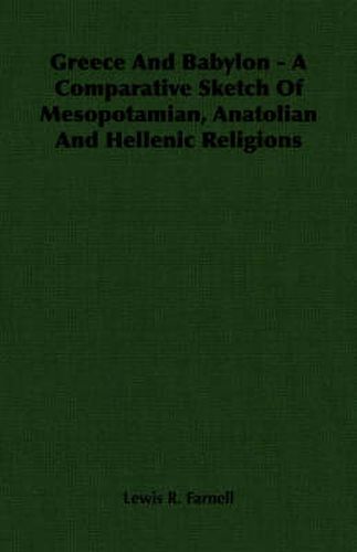 Cover image for Greece and Babylon - A Comparative Sketch of Mesopotamian, Anatolian and Hellenic Religions