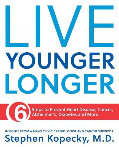Cover image for Live Younger Longer: 6 Steps to Prevent Heart Disease, Cancer, Alzheimer's and More