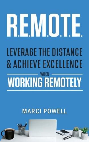 Cover image for R.E.M.O.T.E.: Leverage the Distance and Achieve Excellence When Working Remotely