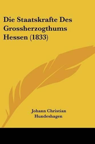 Cover image for Die Staatskrafte Des Grossherzogthums Hessen (1833)