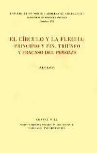 Cover image for El Circulo y La Flecha: Principio y Fin, Triunfo y Fracasa Del   Persiles